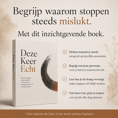 Deze Keer Echt : Waarom stoppen steeds mislukt — en wat je moet vervangen om er wél van los te komen