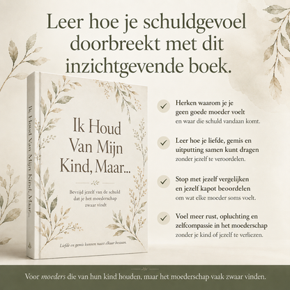 Ik Houd Van Mijn Kind, Maar... : Bevrijd jezelf van de schuld dat je het moederschap zwaar vindt